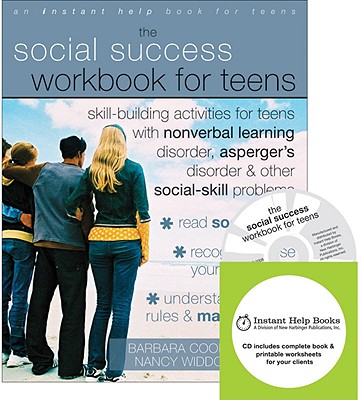 The Social Success Workbook for Teens: Skill-Building Activities for Teens with Nonverbal Learning Disorder, Asperger's Disorder, and Other Social-Ski By Barbara Cooper, Nancy Widdows Cover Image