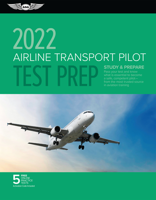 Airline Transport Pilot Test Prep 2022: Study & Prepare: Pass Your Test and Know What Is Essential to Become a Safe, Competent Pilot from the Most Tru By ASA Test Prep Board Cover Image