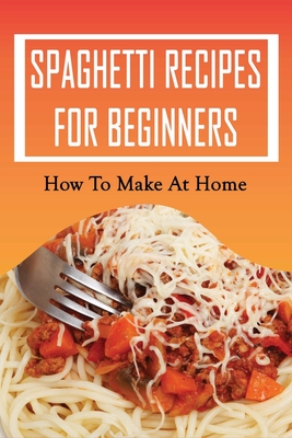 Buy Guide To Preparing Pasta Dishes: Easy Step By Step Recipes Of