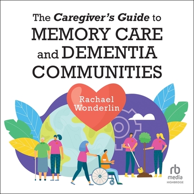 The Caregiver's Guide to Memory Care and Dementia Communities Cover Image