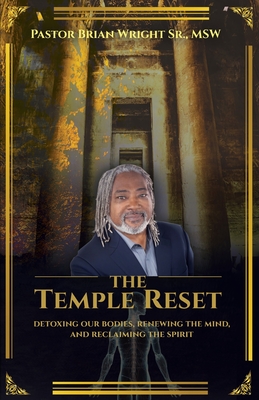 The Temple Reset: Detoxing our bodies, renewing the mind, and reclaiming the spirit By Brian Wright Cover Image
