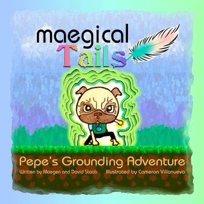 Maegical Tales: Pepe's Grounding Adventure By David Staab, Maegen Staab, Cameron Villanueva (Illustrator) Cover Image