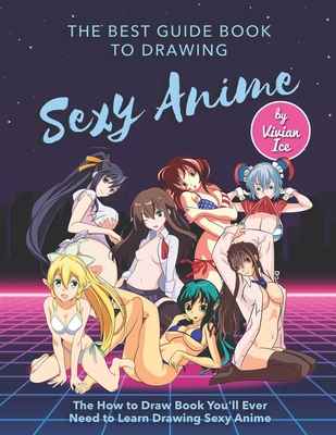 The Best Guide Book to Drawing Sexy Anime: The How to Draw Book You'll Ever  Need to Learn Drawing Sexy Anime (Paperback) | Malaprop's Bookstore/Cafe