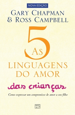 As 5 linguagens do amor das crianças: Como expressar um compromisso de amor a seu filho By Gary Chapman, Ross Campbell (Other) Cover Image