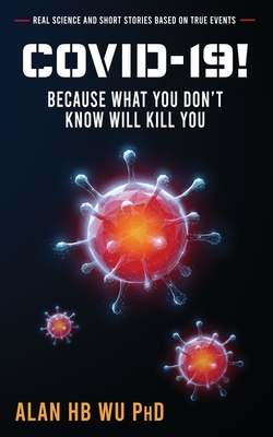 COVID-19! Because What You Don't Know Will Kill You By Alan Wu Cover Image