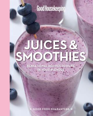 Good Housekeeping Juices & Smoothies: Sensational Recipes to Make in Your Blender Volume 3 (Good Food Guaranteed #3) By Good Housekeeping (Editor), Susan Westmoreland, Good Housekeeping (Editor) Cover Image