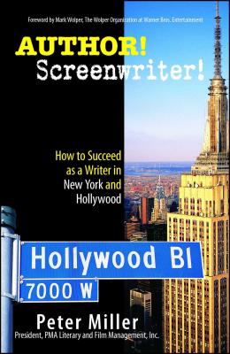 Author! Screenwriter!: How to Succeed as a Writer in New York and Hollywood By Peter Miller Cover Image