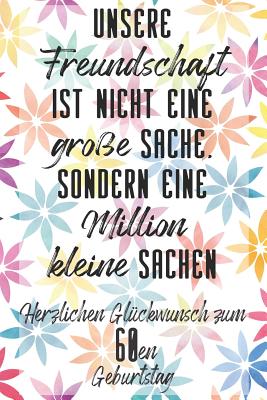 Unsere Freundschaft Herzlichen Gluckwunsch Zum 60en Geburtstag Liniertes Notizbuch I Grusskarte Fur Den 60 Geburtstag I Perfektes Geschenk I Geburtst Paperback The Book Stall