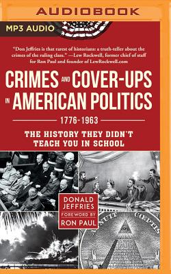 Crimes and Cover-Ups in American Politics: 1776-1963 By Donald Jeffries, Ron Paul (Foreword by), Lars Mikaelson (Read by) Cover Image