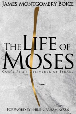 The Life of Moses: God's First Deliverer of Israel By James Montgomery Boice Cover Image