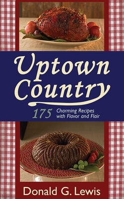 Uptown Country: 175 Charming Recipes with Flavor and Flair Cover Image