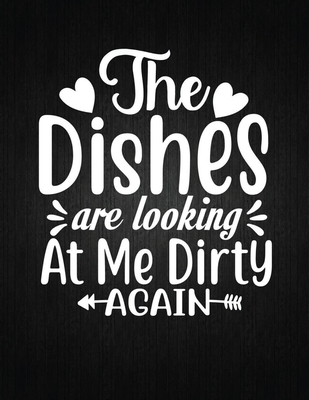 The Dishes Are Looking At Me Dirty Again: Recipe Notebook to Write In Favorite Recipes - Best Gift for your MOM - Cookbook For Writing Recipes - Recip Cover Image