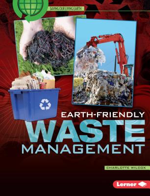 Earth-Friendly Waste Management (Saving Our Living Earth)