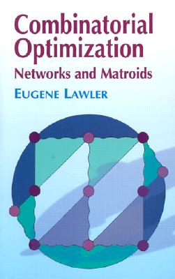 Combinatorial Optimization: Networks and Matroids (Dover Books on Mathematics)