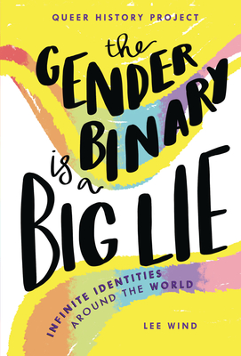 The Gender Binary Is a Big Lie: Infinite Identities and Expressions By Lee Wind Cover Image
