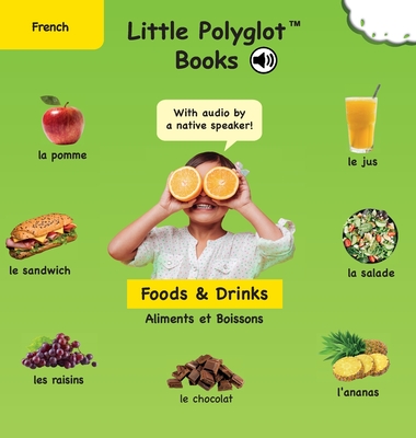 Foods and Drinks/Aliments et Boissons: French Vocabulary Picture Book (with Audio by a Native Speaker!) By Victor Dias de Oliveira Santos Cover Image