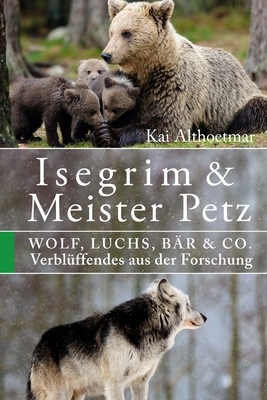 Isegrim & Meister Petz: Wolf, Luchs, Bär & Co. Verblüffendes aus der Forschung Cover Image
