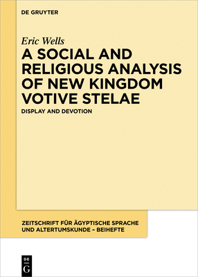 A Social and Religious Analysis of New Kingdom Votive Stelae: Display and Devotion