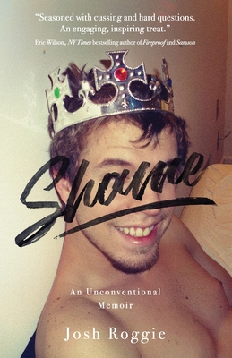 Shame: An Unconventional Memoir By Josh Roggie Cover Image