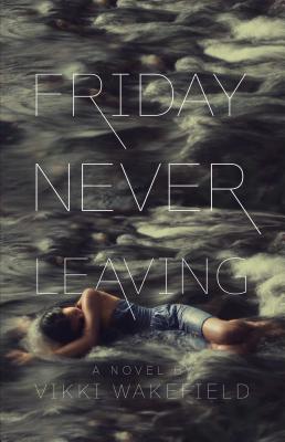 Friday Never Leaving By Vikki Wakefield Cover Image