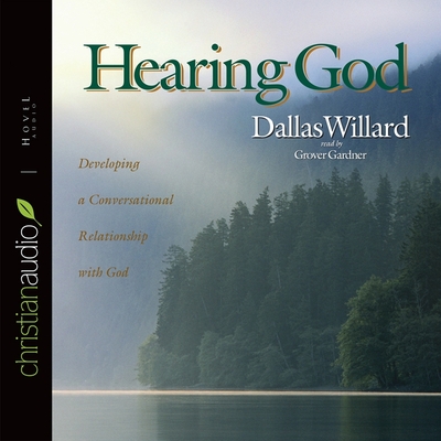 Hearing God: Developing a Conversational Relationship with God By Dallas Willard, Grover Gardner (Read by) Cover Image