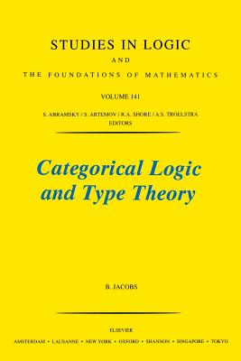 Categorical Logic and Type Theory: Volume 141 (Studies in Logic and the Foundations of Mathematics #141) By B. Jacobs Cover Image
