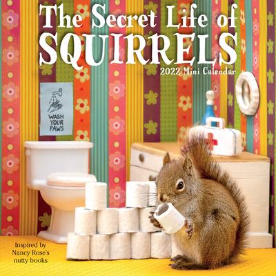 The Secret Life of Squirrels Mini Wall Calendar 2022: A Year of Wild Squirrels Portrayed in Delightful Domestic Vignettes