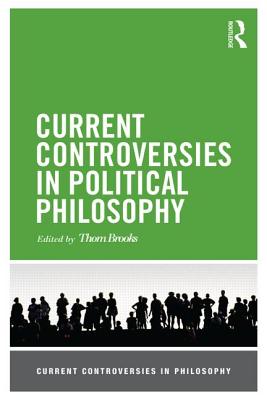 Current Controversies in Political Philosophy (Current Controversies in Philosophy)
