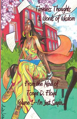 Timeless Thoughts & Words of Wisdom from the Mind of Tonya D. Floyd Volume 1 Cover Image