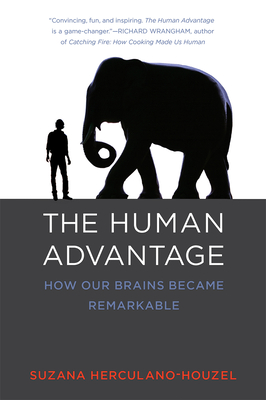 The Human Advantage: How Our Brains Became Remarkable By Suzana Herculano-Houzel Cover Image