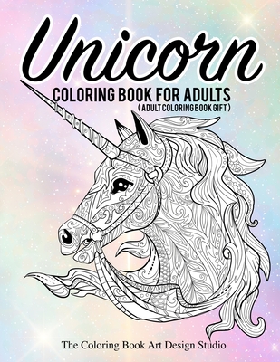 Download Unicorn Coloring Book For Adults Adult Coloring Book Gift Unicorn Coloring Books For Adults New Beautiful Unicorn Designs Best Relaxing Stress Re Paperback Politics And Prose Bookstore