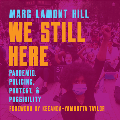 We Still Here: Pandemic, Policing, Protest, and Possibility Cover Image