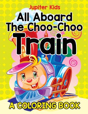 All Aboard The Choo-Choo Train (A Coloring Book) (Paperback ...