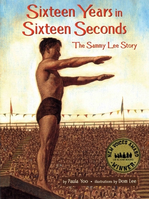 Sixteen Years in Sixteen Seconds: The Sammy Lee Story By Paula Yoo, Dom Lee (Illustrator) Cover Image