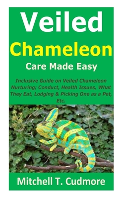 Veiled Chameleon Care Made Easy: Inclusive Guide on Veiled Chameleon Nurturing; Conduct, Health Issues, What They Eat, Lodging & Picking One as a Pet, Cover Image