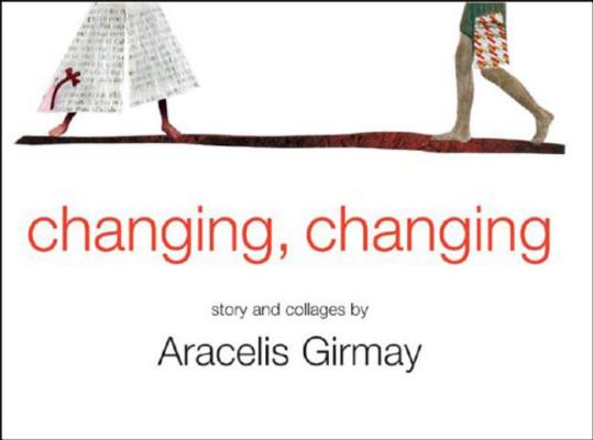 Changing, Changing: Story and Collages By Aracelis Girmay Cover Image