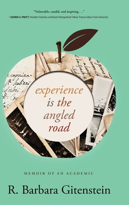 Experience Is the Angled Road: Memoir of an Academic By R. Barbara Gitenstein Cover Image
