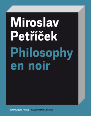 Philosophy en noir (Václav Havel Series)