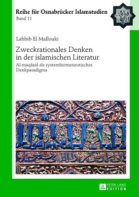 Zweckrationales Denken in der islamischen Literatur: Al-maqāṣid als systemhermeneutisches Denkparadigma By Bülent Ucar (Other), Habib El Mallouki Cover Image