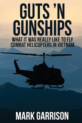 Guts 'N Gunships: What it was Really Like to Fly Combat Helicopters in Vietnam Cover Image
