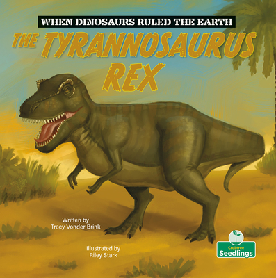 The Tyrannosaurus Rex (When Dinosaurs Ruled the Earth) Cover Image