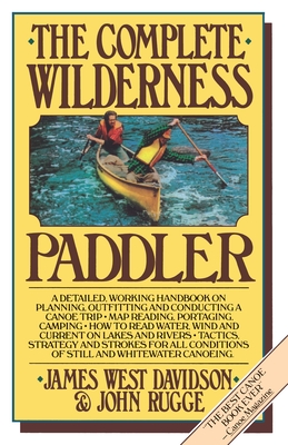 The Complete Wilderness Paddler By James West Davidson, John Rugge Cover Image