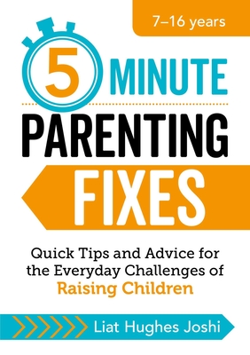 5-Minute Parenting Fixes: Quick Tips and Advice for the Everyday Challenges of Raising Children By Liat Hughes Joshi Cover Image