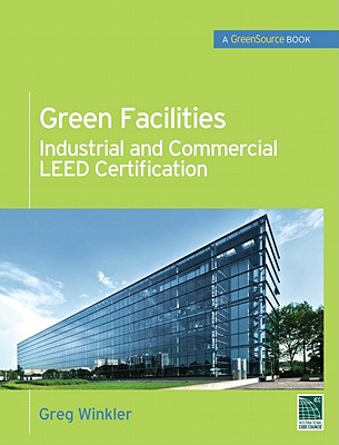 Green Facilities: Industrial and Commercial Leed Certification (McGraw-Hill's Greensource)