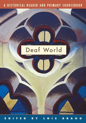 Deaf World: A Historical Reader and Primary Sourcebook By Lois Bragg (Editor) Cover Image