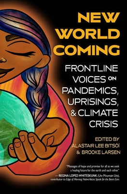 New World Coming: Frontline Voices on Pandemics, Uprisings, and Climate Crisis Cover Image