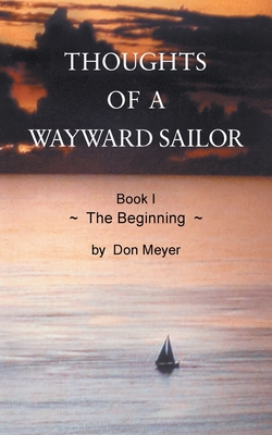Thoughts of a Wayward Sailor: Book I The Beginning Cover Image