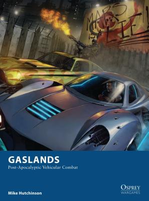 Gaslands: Post-Apocalyptic Vehicular Combat By Mike Hutchinson, David Auden Nash (Illustrator) Cover Image