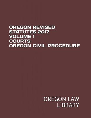 Oregon Revised Statutes 2017 Volume 1 Courts Oregon Civil Procedure Cover Image