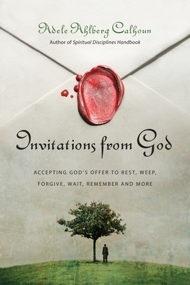 Invitations from God: Accepting God's Offer to Rest, Weep, Forgive, Wait, Remember and More (Transforming Resources)